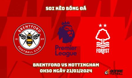 Soi kèo bóng đá Brentford vs Nottingham – 0h30 ngày 21/01/2024