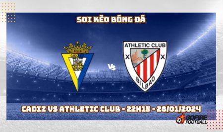 Soi kèo bóng đá Cadiz vs Athletic Club – 22h15 – 28/01/2024