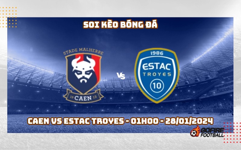 Soi kèo bóng đá Caen vs Estac Troyes – 01h00 – 28/01/2024