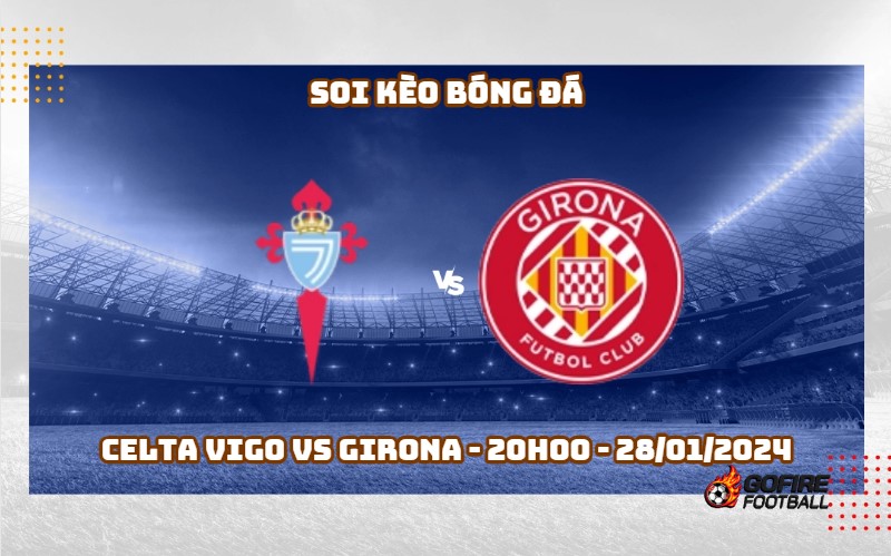 Soi kèo bóng đá Celta Vigo vs Girona – 20h00 – 28/01/2024