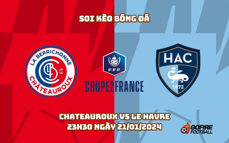 Soi kèo bóng đá Chateauroux vs Le Havre – 23h30 ngày 21/01/2024