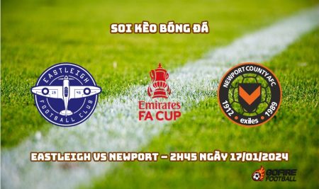 Soi kèo bóng đá Eastleigh vs Newport – 2h45 ngày 17/01/2024