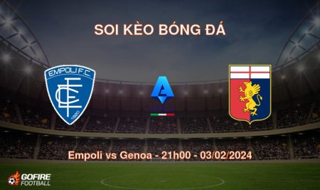 Soi kèo bóng đá Empoli vs Genoa – 21h00 – 03/02/2024