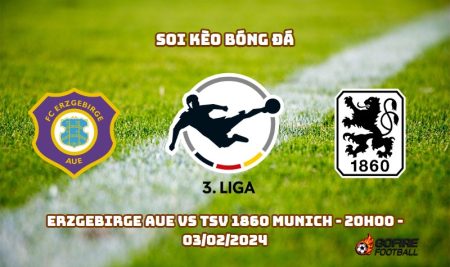 Soi kèo bóng đá Erzgebirge AUE vs TSV 1860 Munich – 20h00 – 03/02/2024