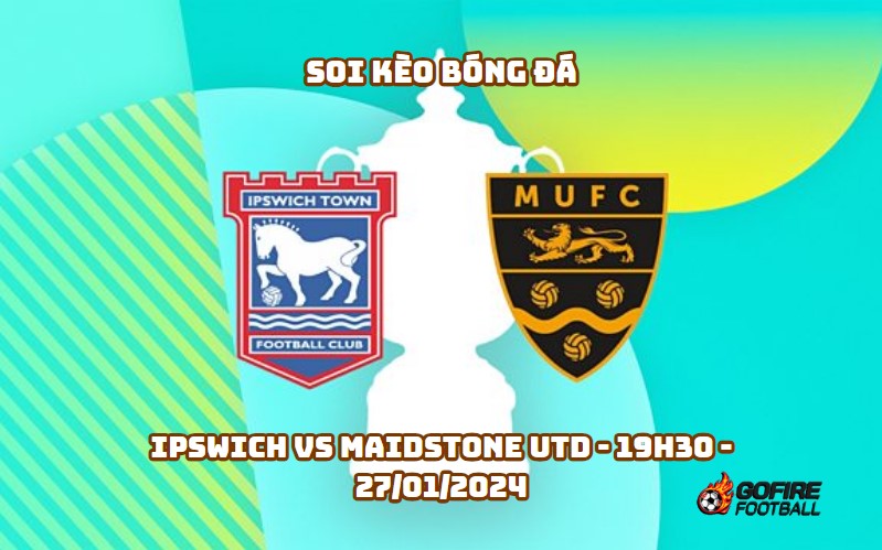 Soi kèo bóng đá Ipswich vs Maidstone Utd – 19h30 – 27/01/2024