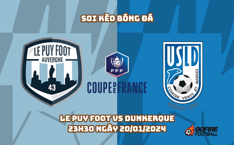 Soi kèo bóng đá Le Puy Foot vs Dunkerque – 23h30 ngày 20/01/2024