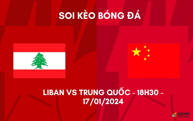 Soi kèo bóng đá Liban vs Trung Quốc – 18h30 – 17/01/2024