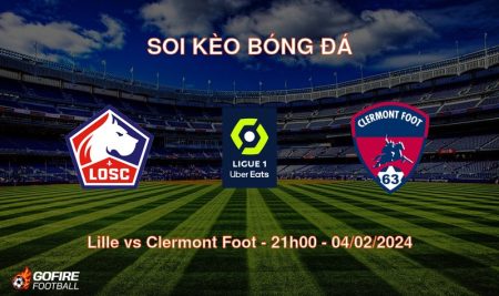 Soi kèo bóng đá Lille vs Clermont Foot – 21h00 – 04/02/2024
