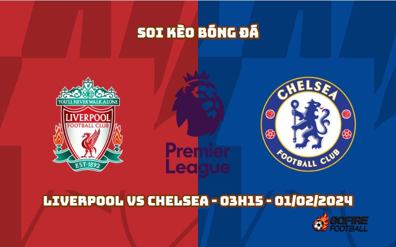 Soi kèo bóng đá Liverpool vs Chelsea – 03h15 – 01/02/2024