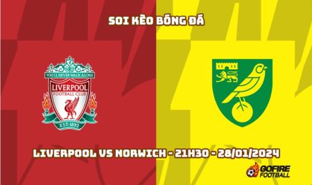 Soi kèo bóng đá Liverpool vs Norwich – 21h30 – 28/01/2024