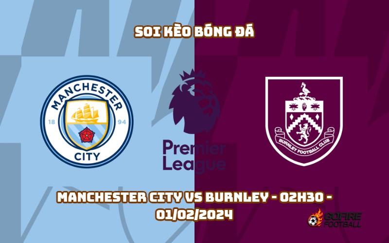 Soi kèo bóng đá Manchester City vs Burnley – 02h30 – 01/02/2024