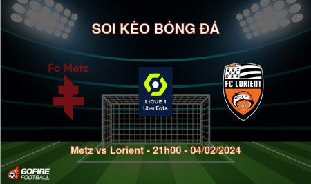 Soi kèo bóng đá Metz vs Lorient – 21h00 – 04/02/2024