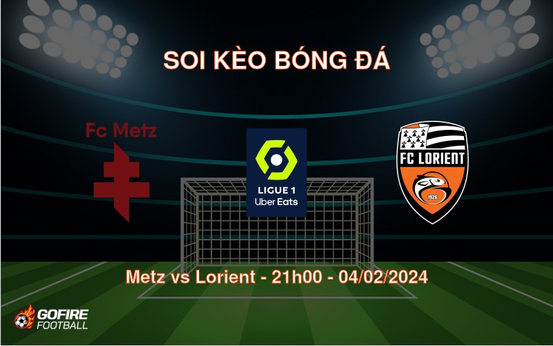 Soi kèo bóng đá Metz vs Lorient – 21h00 – 04/02/2024