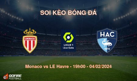 Soi kèo bóng đá Monaco vs LE Havre – 19h00 – 04/02/2024