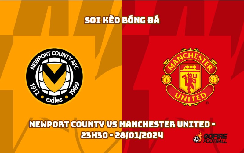 Soi kèo bóng đá Newport County vs Manchester United – 23h30 – 28/01/2024