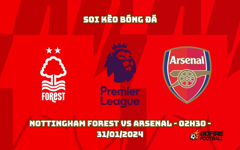 Soi kèo bóng đá Nottingham Forest vs Arsenal – 02h30 – 31/01/2024