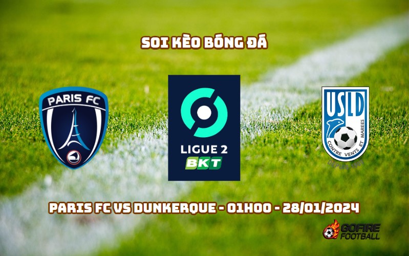 Soi kèo bóng đá Paris FC vs Dunkerque – 01h00 – 28/01/2024