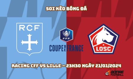 Soi kèo bóng đá Racing CFF vs Lille – 23h30 ngày 21/01/2024