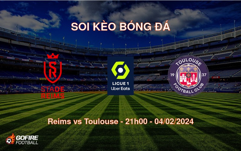 Soi kèo bóng đá Reims vs Toulouse – 21h00 – 04/02/2024