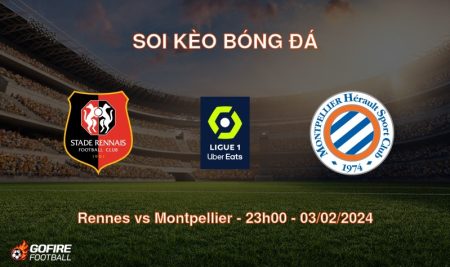 Soi kèo bóng đá Rennes vs Montpellier – 23h00 – 03/02/2024