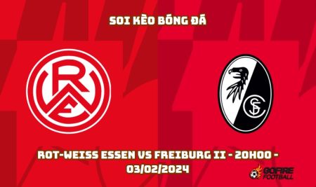 Soi kèo bóng đá Rot-weiss Essen vs Freiburg II – 20h00 – 03/02/2024