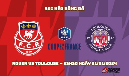 Soi kèo bóng đá Rouen vs Toulouse – 23h30 ngày 21/01/2024