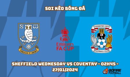 Soi kèo bóng đá Sheffield Wednesday vs Coventry – 02h45 – 27/01/2024