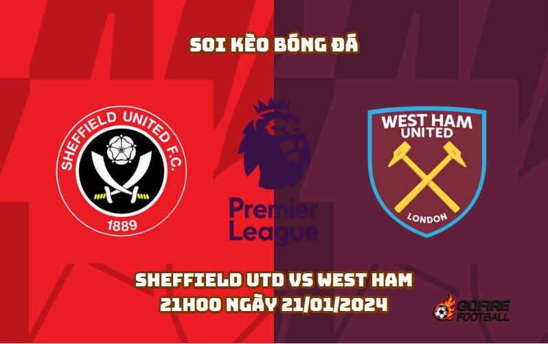 Soi kèo bóng đá Sheffield Utd vs West Ham – 21h00 ngày 21/01/2024