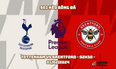 Soi kèo bóng đá Tottenham vs Brentford – 02h30 – 01/02/2024