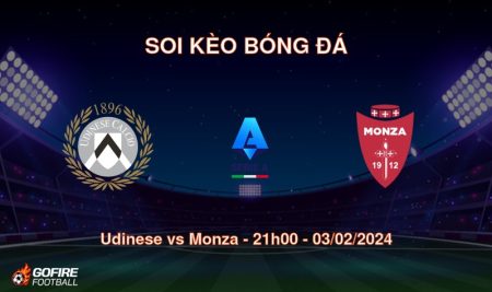 Soi kèo bóng đá Udinese vs Monza – 21h00 – 03/02/2024