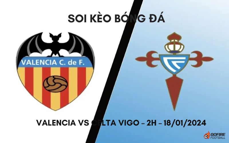 Soi kèo bóng đá Valencia vs Celta Vigo – 2h – 18/01/2024