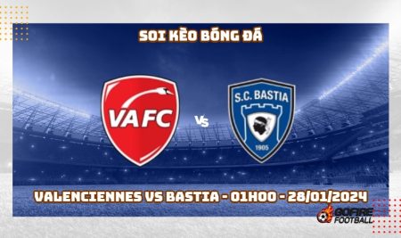 Soi kèo bóng đá Valenciennes vs Bastia – 01h00 – 28/01/2024