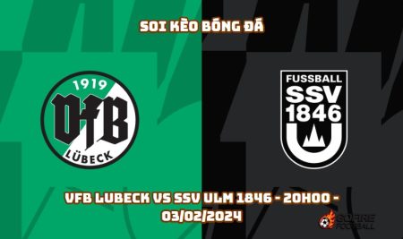 Soi kèo bóng đá VfB Lubeck vs SSV ULM 1846 – 20h00 – 03/02/2024