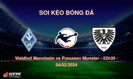 Soi kèo bóng đá Waldhof Mannheim vs Preussen Munster – 22h30 – 04/02/2024