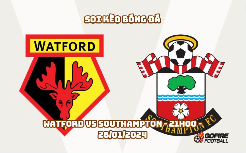 Soi kèo bóng đá Watford vs Southampton – 21h00 – 28/01/2024