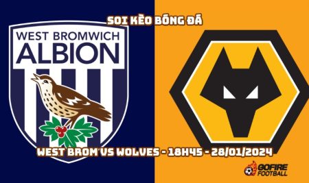 Soi kèo bóng đá West Brom vs Wolves – 18h45 – 28/01/2024