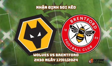 Soi kèo bóng đá Wolves vs Brentford – 2h30 ngày 17/01/2024