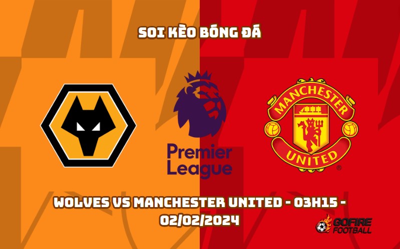 Soi kèo bóng đá Wolves vs Manchester United – 03h15 – 02/02/2024