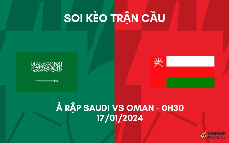 Soi kèo trận cầu Ả Rập Saudi vs Oman – 0h30 – 17/01/2024