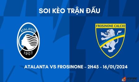 Soi kèo trận đấu Atalanta vs Frosinone – 2h45 – 16/01/2024