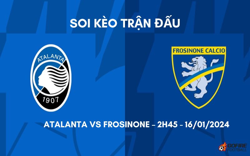 Soi kèo trận đấu Atalanta vs Frosinone – 2h45 – 16/01/2024