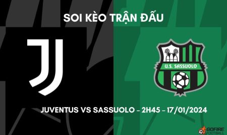 Soi kèo trận đấu Juventus vs Sassuolo – 2h45 – 17/01/2024