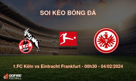 Soi kèo bóng đá 1.FC Köln vs Eintracht Frankfurt – 00h30 – 04/02/2024