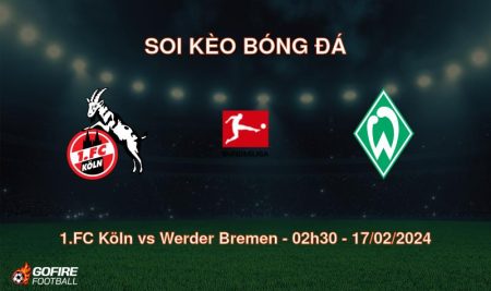 Soi kèo bóng đá 1.FC Köln vs Werder Bremen – 02h30 – 17/02/2024