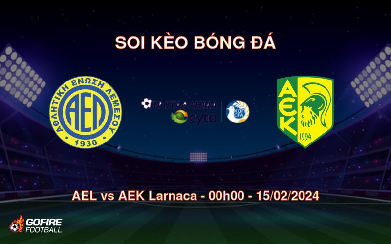 Soi kèo bóng đá AEL vs AEK Larnaca – 00h00 – 15/02/2024