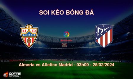 Soi kèo bóng đá Almeria vs Atletico Madrid – 03h00 – 25/02/2024