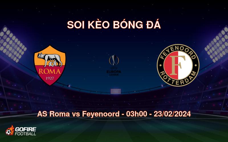 Soi kèo bóng đá AS Roma vs Feyenoord – 03h00 – 23/02/2024