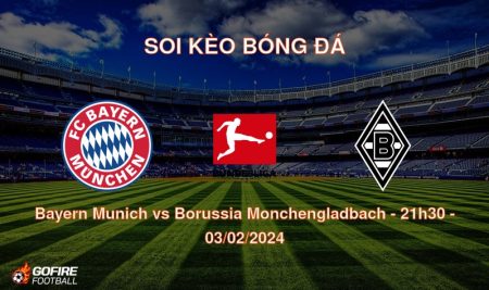 Soi kèo bóng đá Bayern Munich vs Borussia Monchengladbach – 21h30 – 03/02/2024