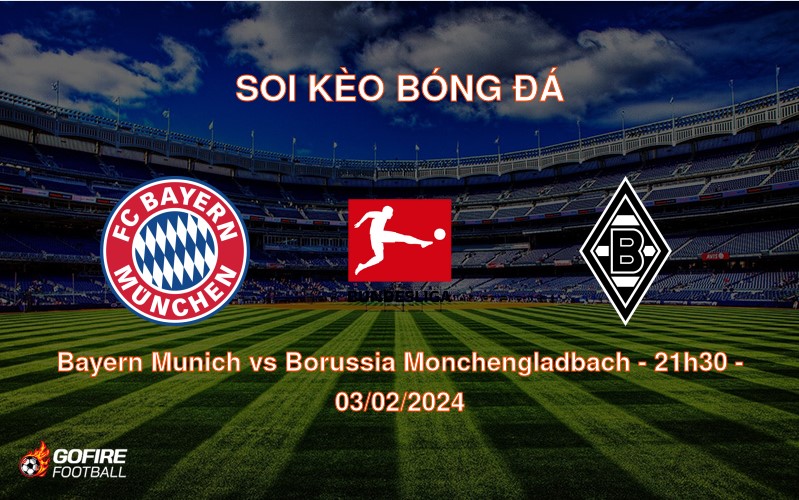 Soi kèo bóng đá Bayern Munich vs Borussia Monchengladbach – 21h30 – 03/02/2024