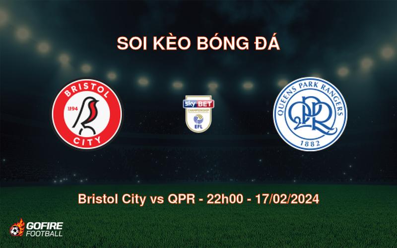 Soi kèo bóng đá Bristol City vs QPR – 22h00 – 17/02/2024
